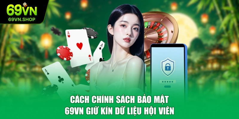 Cách chính sách bảo mật 69VN giữ kín dữ liệu hội viên