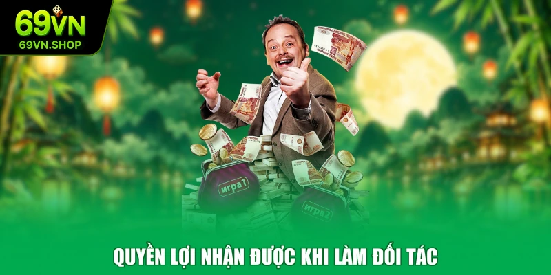 Quyền lợi nhận được khi làm đối tác
