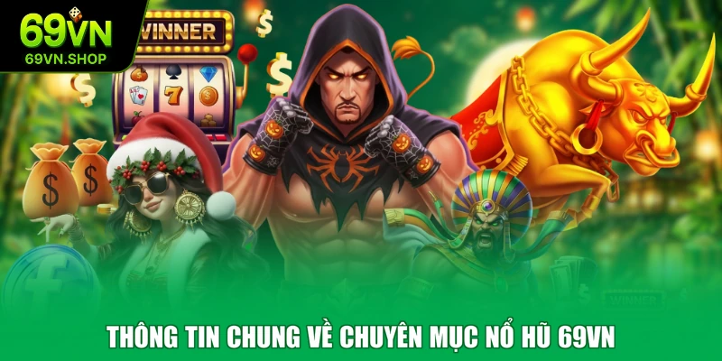 Thông tin chung về chuyên mục nổ hũ 69VN