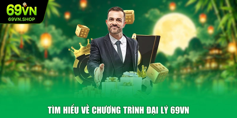 Tìm hiểu về chương trình đại lý 69VN