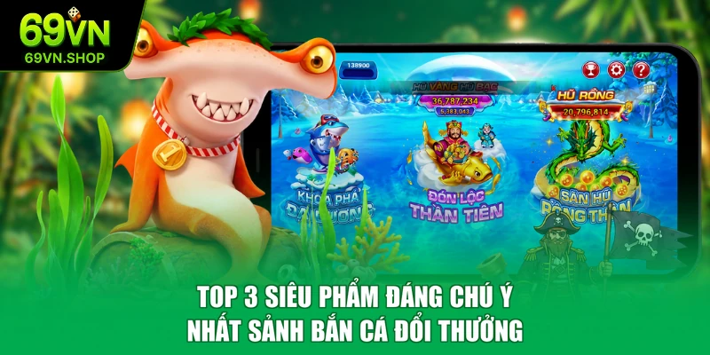 Top 3 siêu phẩm đáng chú ý nhất sảnh bắn cá đổi thưởng